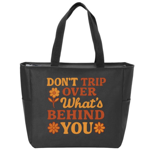 Don't Trip Over What's Behind You Zip Tote Bag