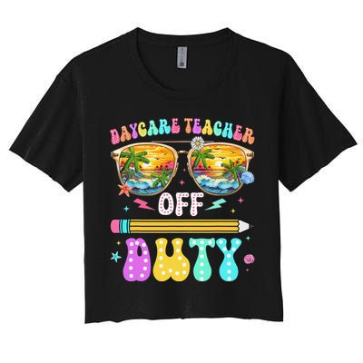 Daycare Teacher Off Duty Last Day Of School Summer Break Women's Crop Top Tee