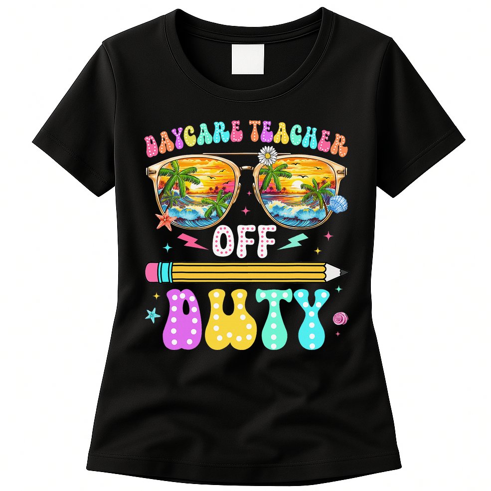 Daycare Teacher Off Duty Last Day Of School Summer Break Womens T-Shirt