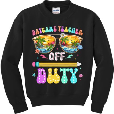 Daycare Teacher Off Duty Last Day Of School Summer Break Kids Sweatshirt