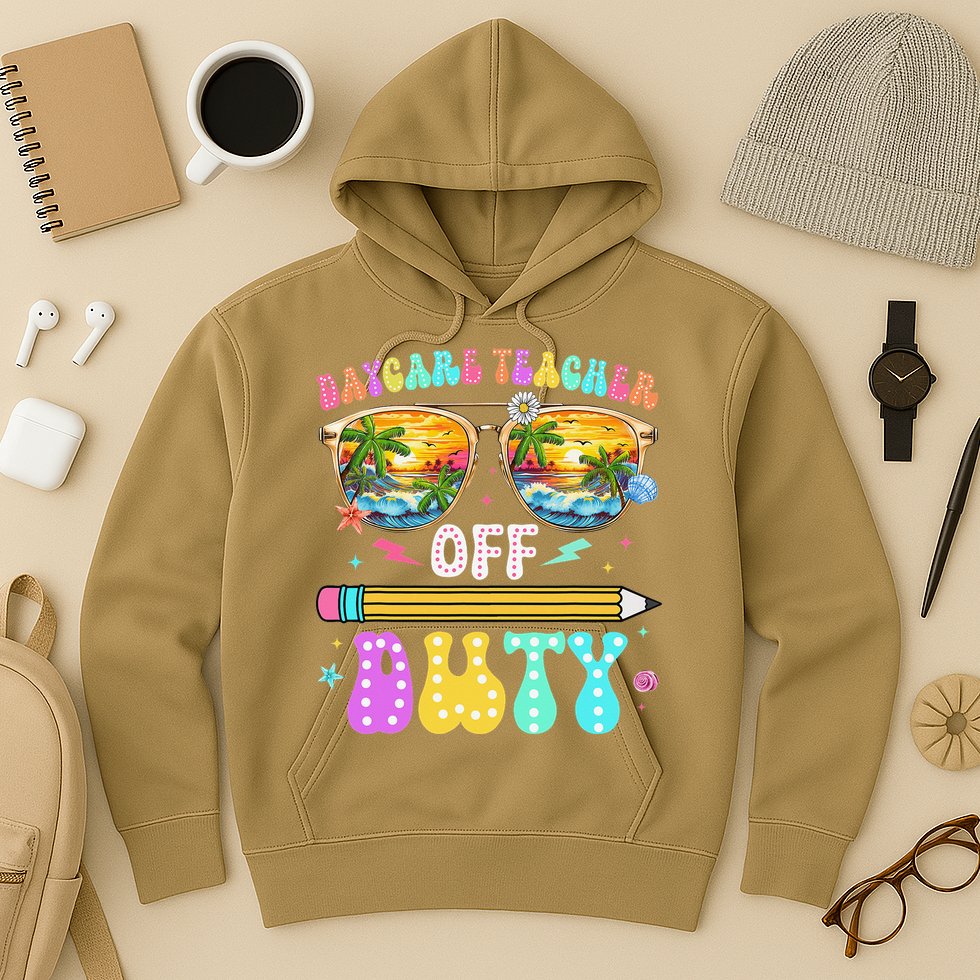 Daycare Teacher Off Duty Last Day Of School Summer Break Hoodie
