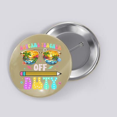 Daycare Teacher Off Duty Last Day Of School Summer Break Button