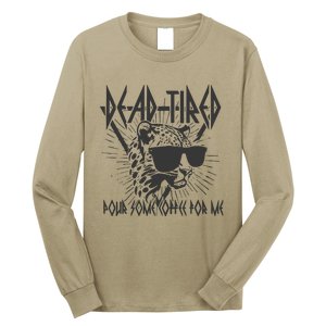 Dead Tired Pour Some Coffee For Me Long Sleeve Shirt