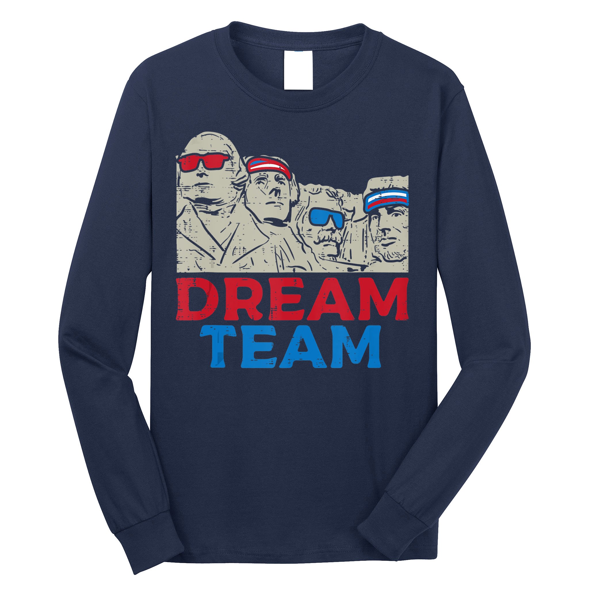 Dream Team Presidents Mount Rushmore Funny 4th Of July Long Sleeve Shirt