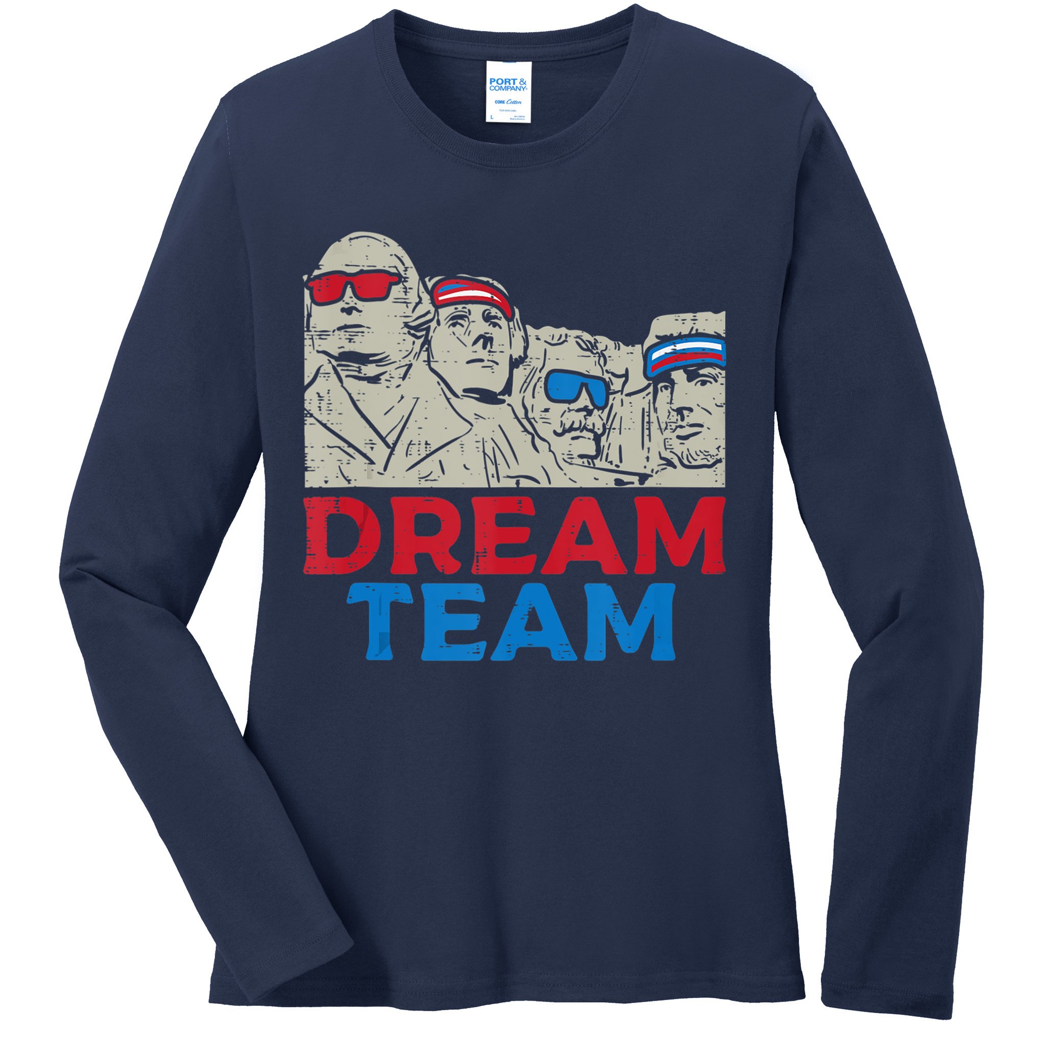 Dream Team Presidents Mount Rushmore Funny 4th Of July Ladies Long Sleeve Shirt