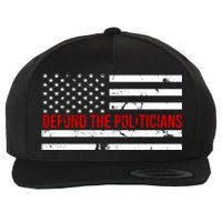 Defund The Politicians American Flag Wool Snapback Cap