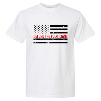 Defund The Politicians American Flag Garment-Dyed Heavyweight T-Shirt