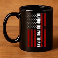 Defund The Politicians US Flag 11oz C Handle Ceramic Mug