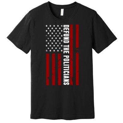 Defund The Politicians US Flag Premium T-Shirt