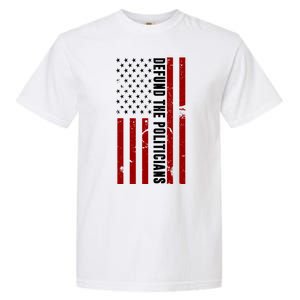 Defund The Politicians US Flag Garment-Dyed Heavyweight T-Shirt