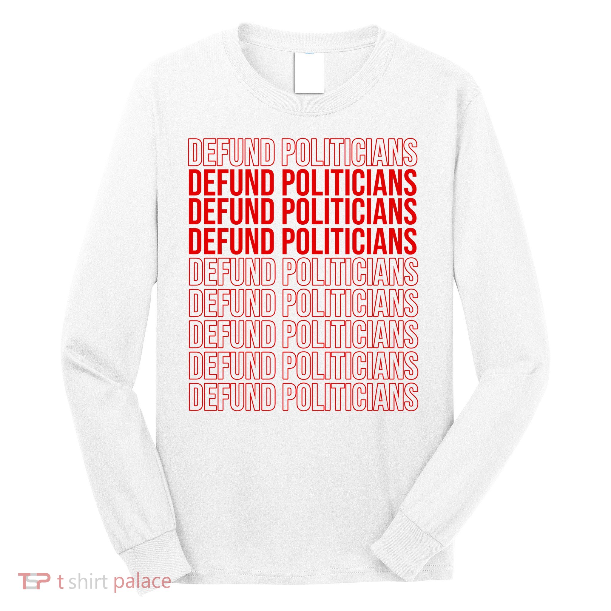 Defund The Politicians Grocery Bag Spoof Long Sleeve Shirt