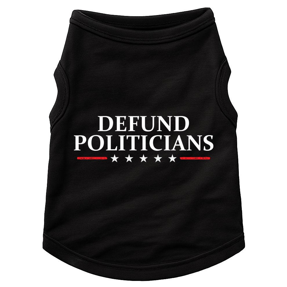 Defund The Politicians Libertarian Political Anti Government Doggie Tank