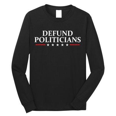 Defund The Politicians Libertarian Political Anti Government Long Sleeve Shirt