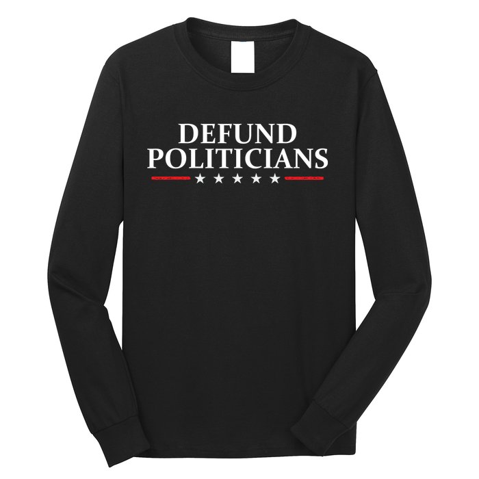 Defund The Politicians Libertarian Political Anti Government Long Sleeve Shirt