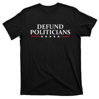 Defund The Politicians Libertarian Political Anti Government T-Shirt