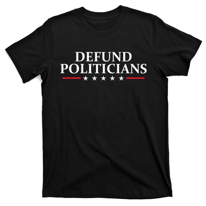 Defund The Politicians Libertarian Political Anti Government T-Shirt