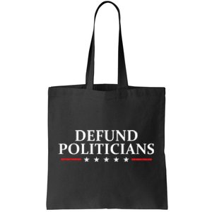 Defund The Politicians Libertarian Political Anti Government Tote Bag