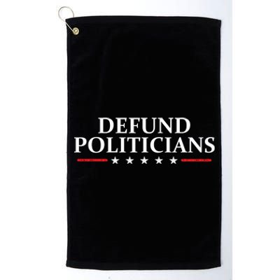 Defund The Politicians Libertarian Political Anti Government Platinum Collection Golf Towel