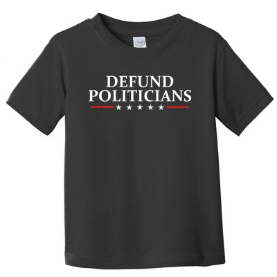 Defund The Politicians Libertarian Political Anti Government Toddler T-Shirt