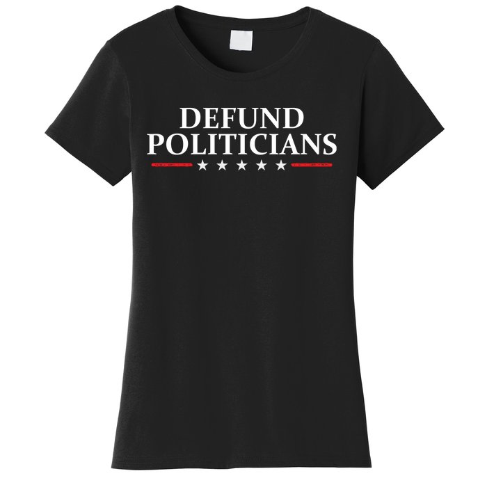 Defund The Politicians Libertarian Political Anti Government Women's T-Shirt