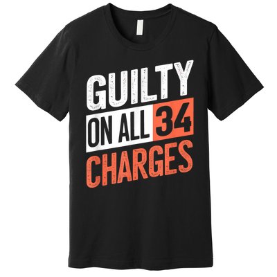 Donald Trump President 45 Guilty On All 34 Counts Charges Premium T-Shirt