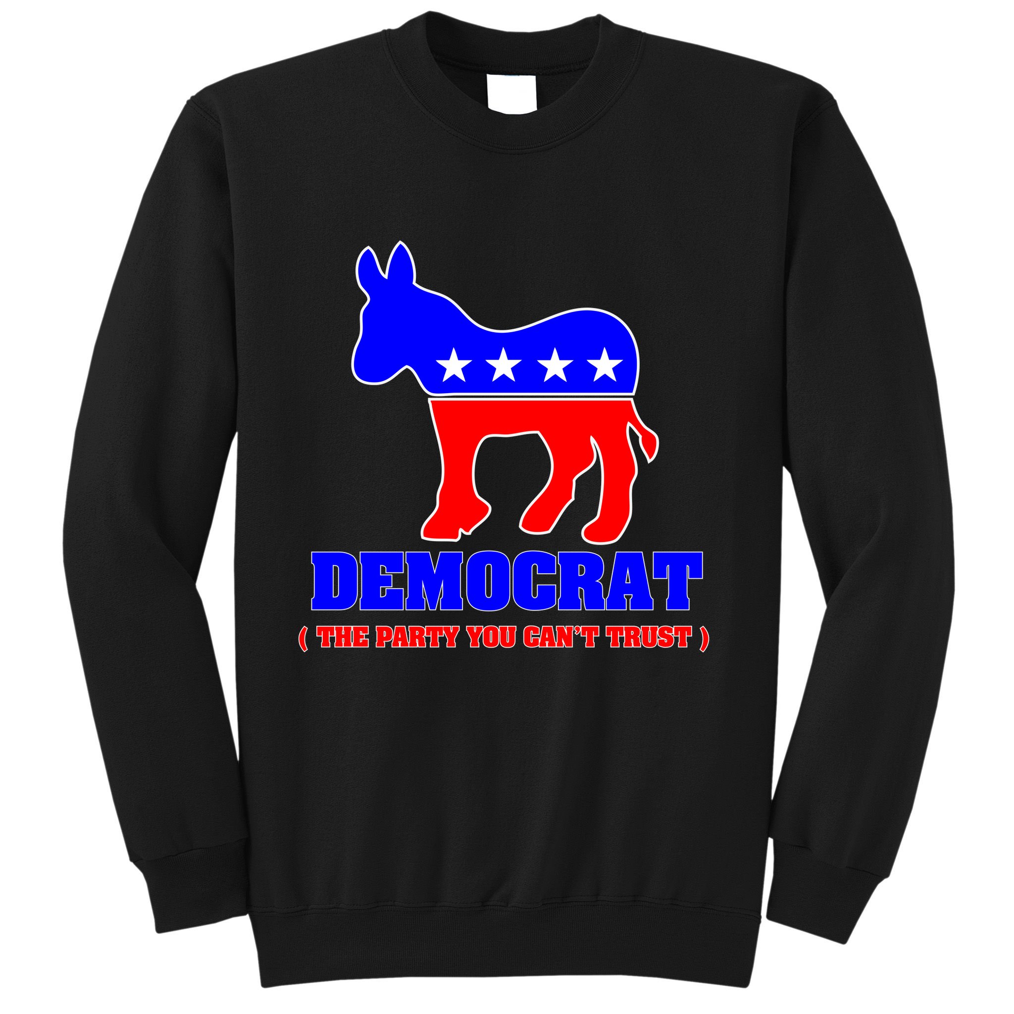 Democrat The Party You Can't Trust Sweatshirt