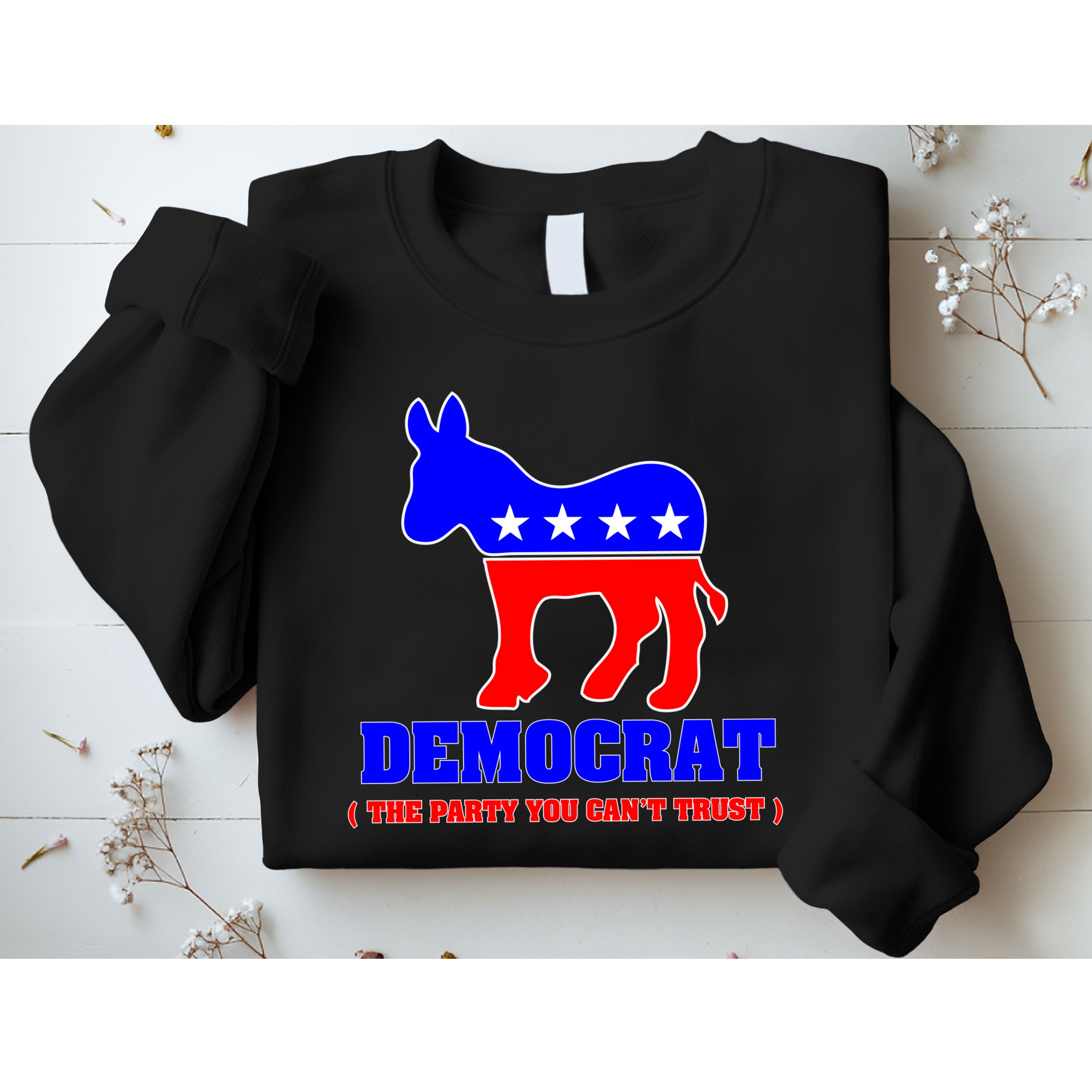 Democrat The Party You Can't Trust Sweatshirt