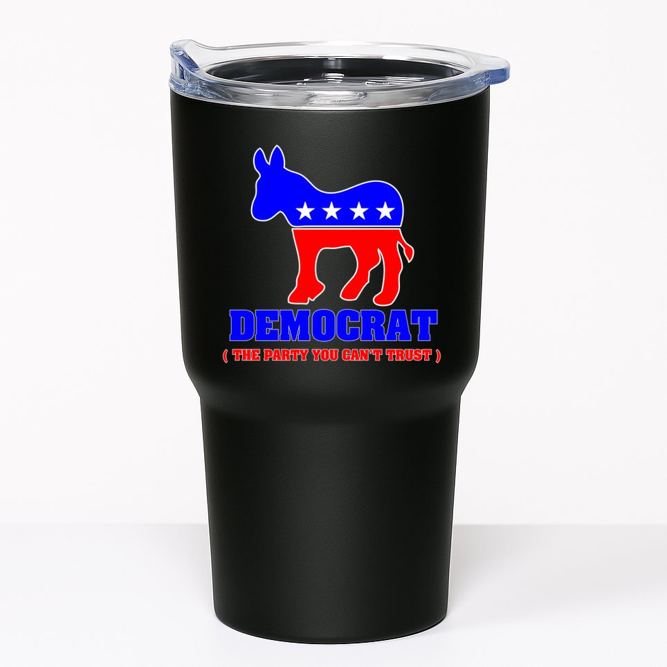 Democrat The Party You Can't Trust Tumbler