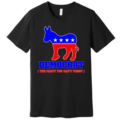 Democrat The Party You Can't Trust Premium T-Shirt