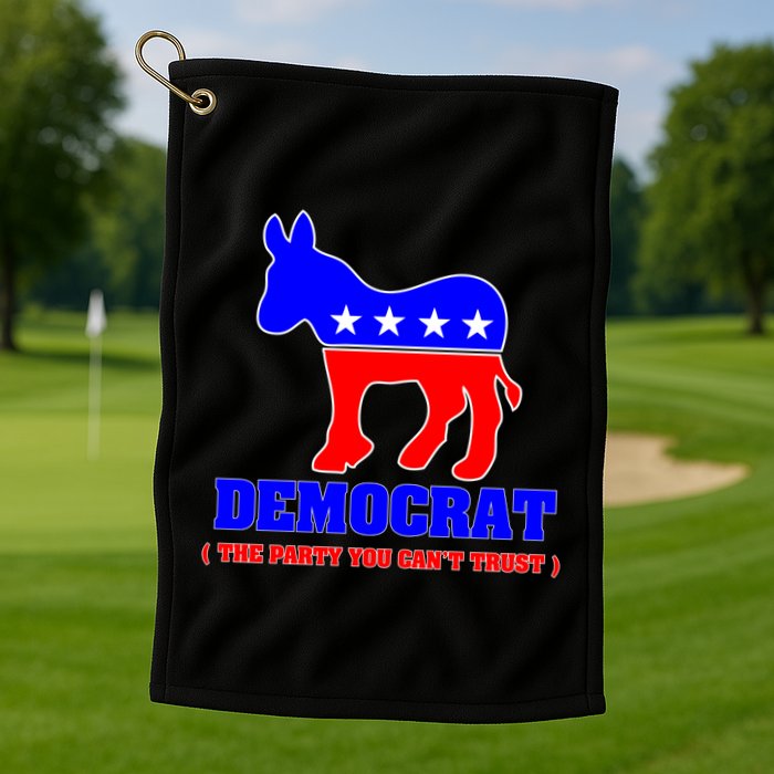 Democrat The Party You Can't Trust Golf Towel