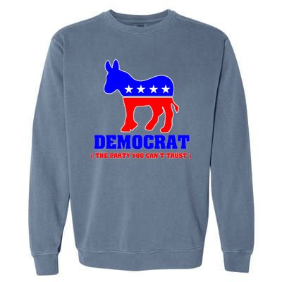 Democrat The Party You Can't Trust Garment-Dyed Sweatshirt