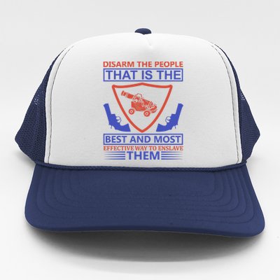 Disarm The People That Is The Best And Most Effective Way To Enslave Them Trucker Hat