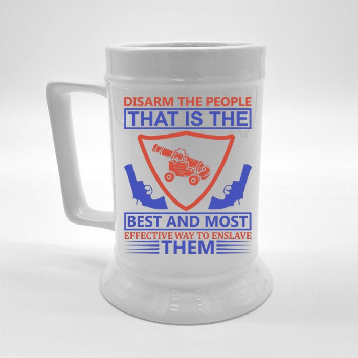 Disarm The People That Is The Best And Most Effective Way To Enslave Them Beer Stein