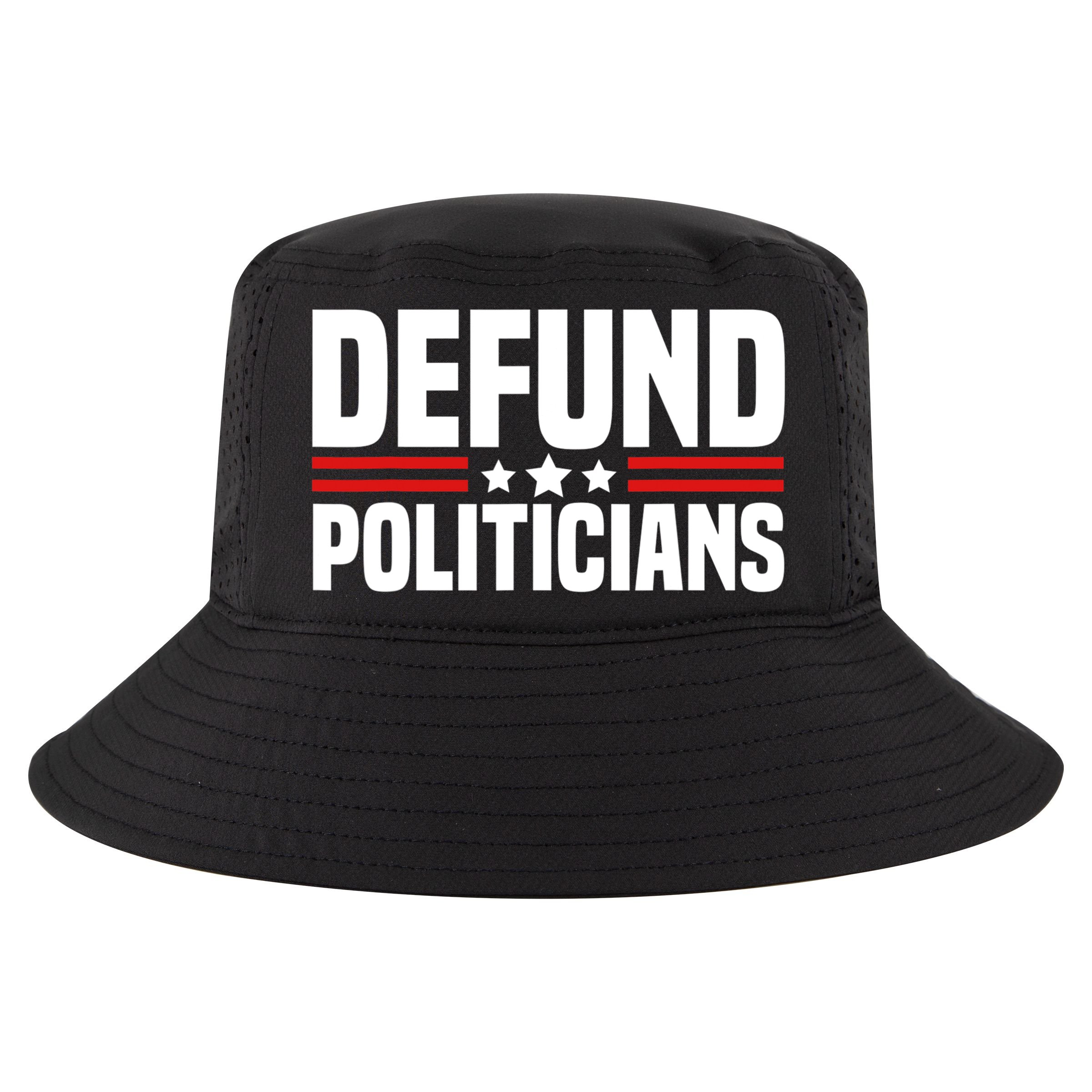 Defund The Politicians Patriotically Politics Libertarian Cool Comfort Performance Bucket Hat