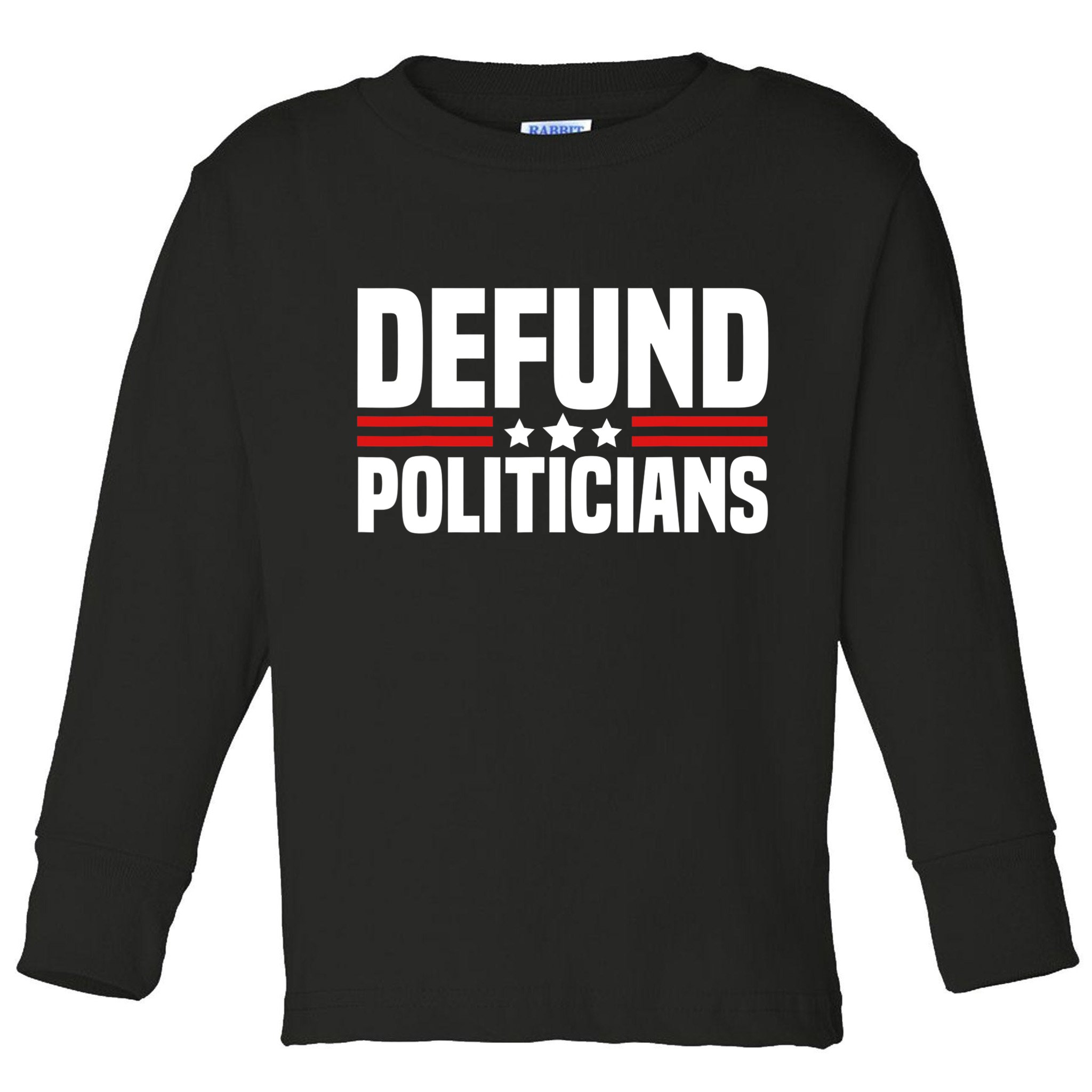 Defund The Politicians Patriotically Politics Libertarian Toddler Long Sleeve Shirt