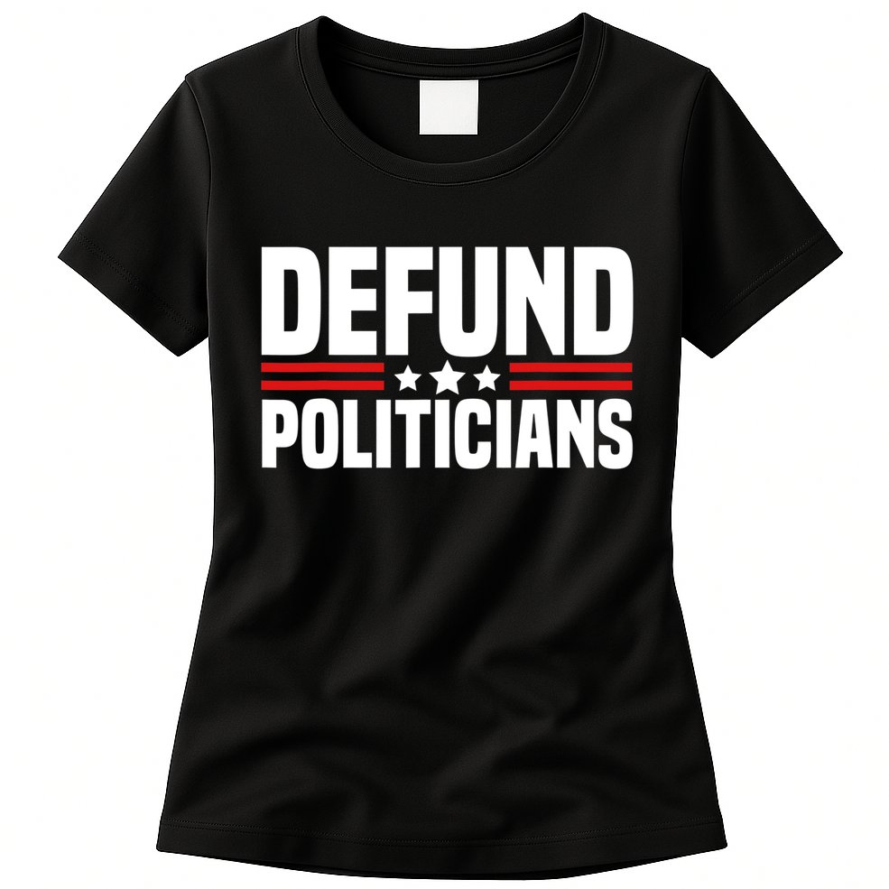 Defund The Politicians Patriotically Politics Libertarian Womens T-Shirt
