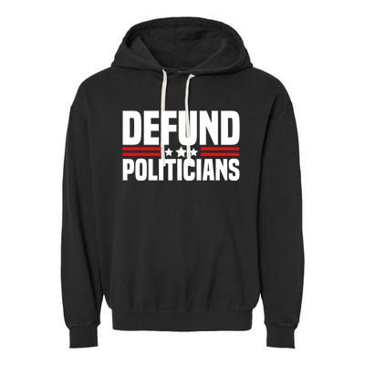 Defund The Politicians Patriotically Politics Libertarian Garment-Dyed Fleece Hoodie