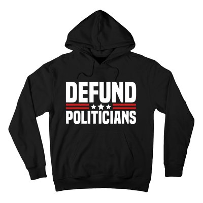 Defund The Politicians Patriotically Politics Libertarian Hoodie