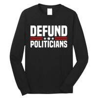 Defund The Politicians Patriotically Politics Libertarian Long Sleeve Shirt