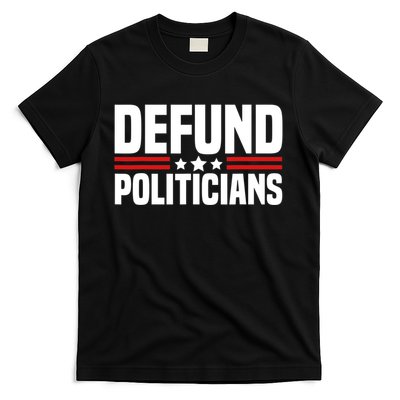 Defund The Politicians Patriotically Politics Libertarian T-Shirt