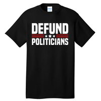 Defund The Politicians Patriotically Politics Libertarian Tall T-Shirt