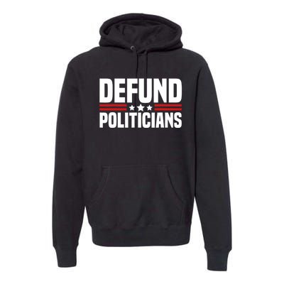 Defund The Politicians Patriotically Politics Libertarian Premium Hoodie