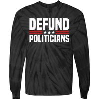 Defund The Politicians Patriotically Politics Libertarian Tie-Dye Long Sleeve Shirt