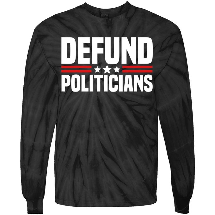 Defund The Politicians Patriotically Politics Libertarian Tie-Dye Long Sleeve Shirt