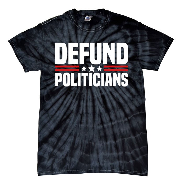 Defund The Politicians Patriotically Politics Libertarian Tie-Dye T-Shirt