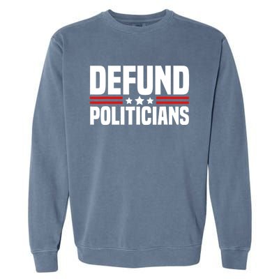 Defund The Politicians Patriotically Politics Libertarian Garment-Dyed Sweatshirt