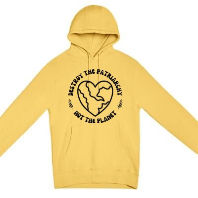 Destroy The Patriarchy Not The Planet Premium Pullover Hoodie