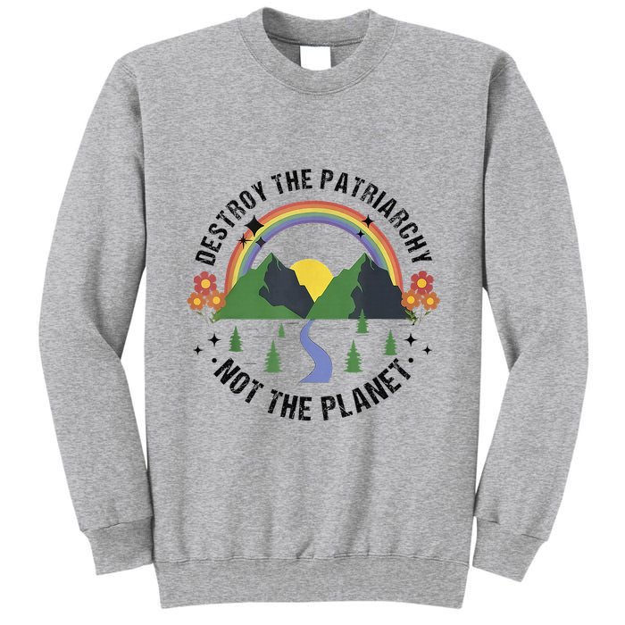 Destroy The Patriarchy Not The Planet Smash Patriarchy Tall Sweatshirt
