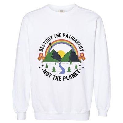 Destroy The Patriarchy Not The Planet Smash Patriarchy Garment-Dyed Sweatshirt
