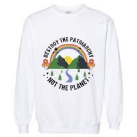 Destroy The Patriarchy Not The Planet Smash Patriarchy Garment-Dyed Sweatshirt